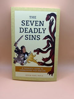 The Seven Deadly Sins: A Thomistic Guide to Vanquishing Vice and Sin New