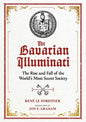 The Bavarian Illuminati The Rise and Fall of the World's Most Secret Society New