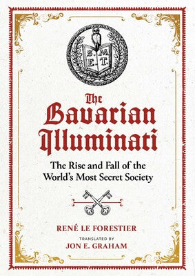 The Bavarian Illuminati The Rise and Fall of the World's Most Secret Society New