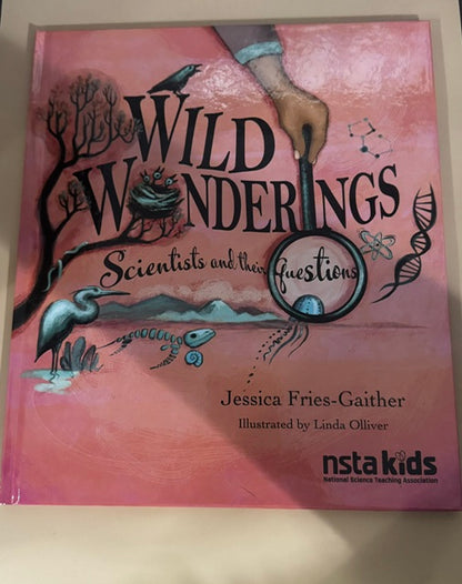 Wild Wonderings: Scientists and Their Questions (Scientists and Their Practices)