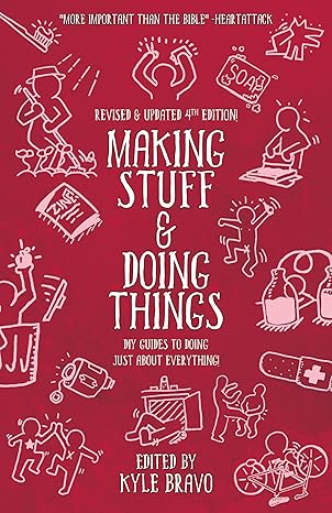 Making Stuff and Doing Things: DIY Guides to Just about Everything (Good Life)