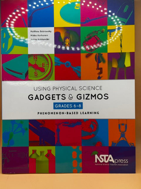 Using Physical Science Gadgets and Gizmos, Grades 6-8: Phenomenon-Based Learning