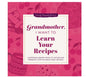 Grandmother, I Want to Learn Your Recipes Journal HardCover New
