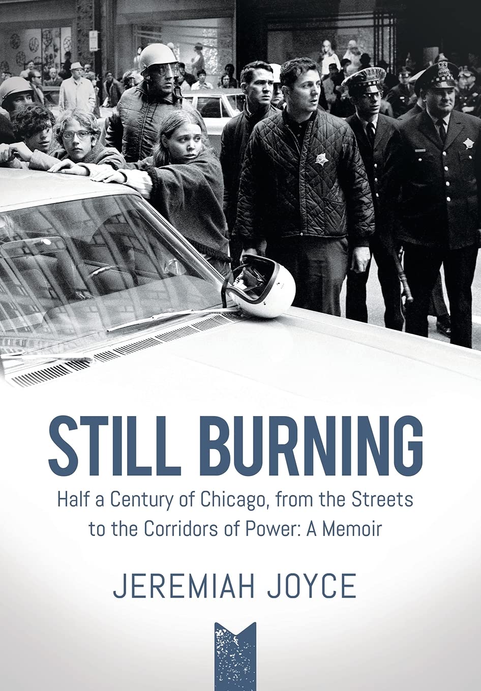 Still Burning: Half a Century of Chicago Streets to Corridors of Power; A Memoir