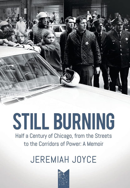 Still Burning: Half a Century of Chicago Streets to Corridors of Power; A Memoir