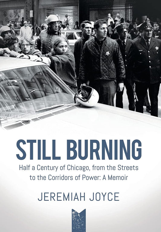 Still Burning: Half a Century of Chicago Streets to Corridors of Power; A Memoir
