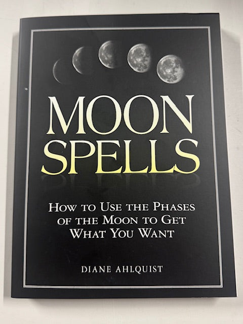 Moon Spells: How to Use the Phases of the Moon to Get What You Want -Moon Magic