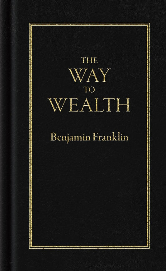 The Way to Wealth (Books of American Wisdom) Hardcover by Benjamin Franklin