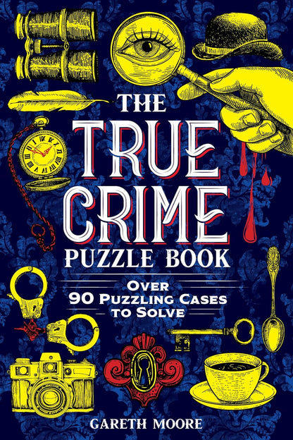 The True Crime Puzzle Book: Over 90 Puzzling Cases to Solve