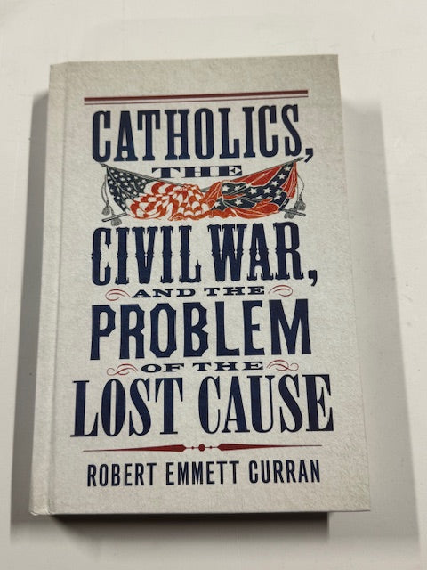 Catholics, the Civil War, and the Problem of the Lost Cause Hardcover New