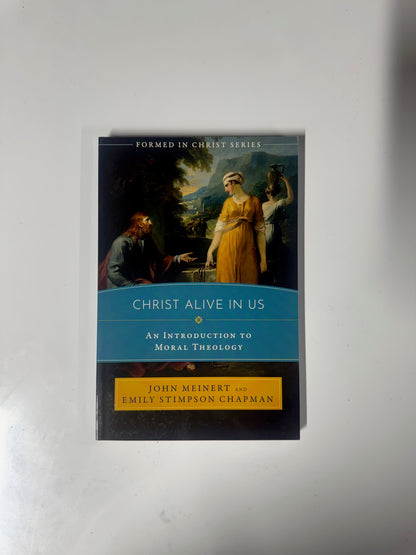Christ Alive in Us: An Introduction to Moral Theology Paperback New