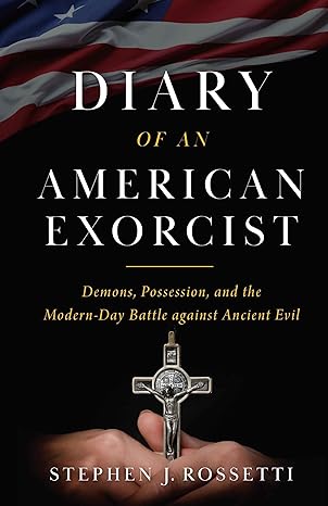 Diary of an American Exorcist: Demons, Possession & Battle Against Ancient Evil