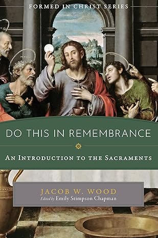 Do This in Remembrance: An Introduction to the Sacraments Paperback New
