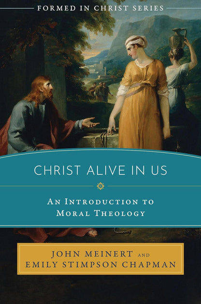 Christ Alive in Us: An Introduction to Moral Theology Paperback New