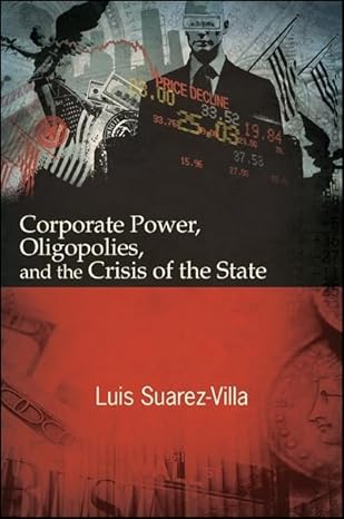Corporate Power, Oligopolies, and the Crisis of the State Hardcover New